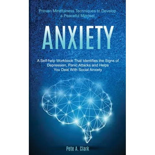 Anxiety: A Self-help Workbook That Identifies the Signs of Depression, Panic Attacks and Helps You Deal With Social Anxiety (Pr