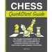 Chess QuickStart Guide: The Simplified Beginner's Guide to Mastering Chess Fundamentals, Learning Proven Tactics, and Executing Game Winning Strategie