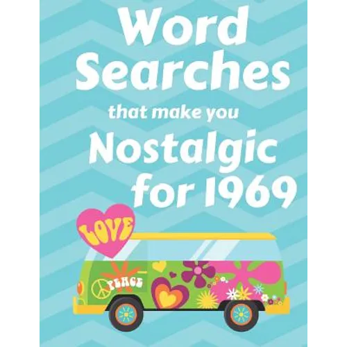 Word Searches that make you Nostalgic for 1969: 40 Large Print Puzzles with topics like Everyday Culture, Entertainment, World events and Sports