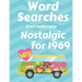 Word Searches that make you Nostalgic for 1969: 40 Large Print Puzzles with topics like Everyday Culture, Entertainment, World events and Sports