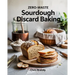 Zero-Waste Sourdough Discard Baking: Step-by-Step Techniques for Perfect Sourdough, From Starters to Baguettes and More