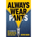 Always Wear Pants: And 99 Other Tips for Surviving and Thriving While You Work from Home