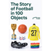 The Story of Football in 100 Objects