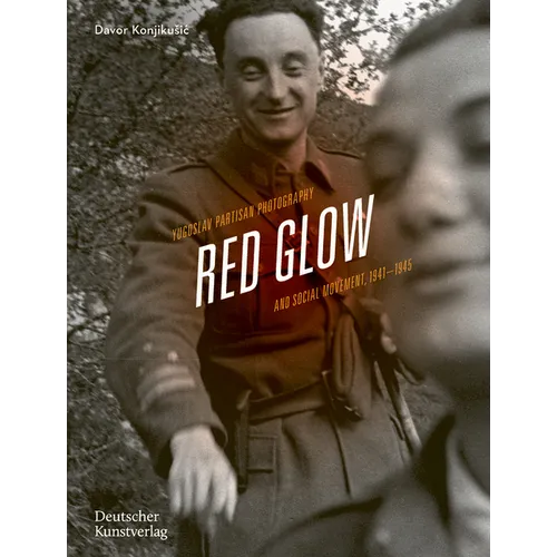 Red Glow: Yugoslav Partisan Photography and Social Movement, 1941-1945