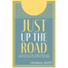 Just Up the Road: A Year Discovering People, Places, and What Comes Next in the Pine Tree State