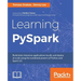 Learning PySpark: Build data-intensive applications locally and deploy at scale using the combined powers of Python and Spark 2.0