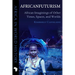 Africanfuturism: African Imaginings of Other Times, Spaces, and Worlds