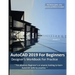 AutoCAD 2019 For Beginners: Designers WorkBook For Practice