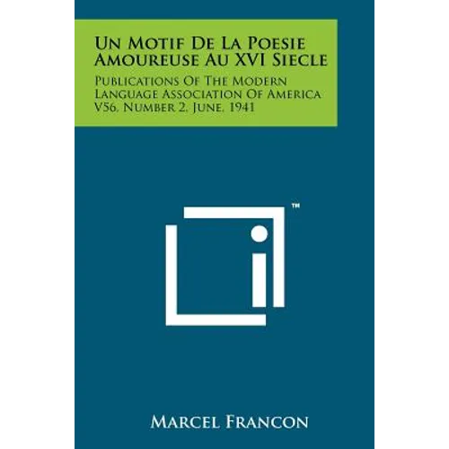 Un Motif de La Poesie Amoureuse Au XVI Siecle: Publications of the Modern Language Association of America V56, Number 2, June, 1941