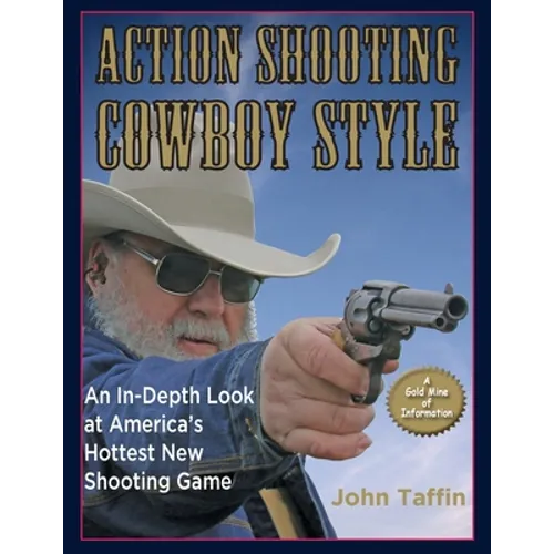 Action Shooting: Cowboy Style: An In-Depth Look at America's Hottest New Shooting Game