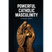 Powerful Catholic Masculinity