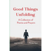 Good Things Unfolding A Collection of Poems and Prayers