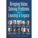 Bringing Value, Solving Problems and Leaving a Legacy