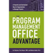 The Program Management Office Advantage: A Powerful and Centralized Way for Organizations to Manage Projects