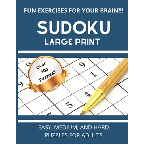 Sudoku Large Print: Easy, Medium, And Hard Puzzles For Adults Over 100 Puzzles With Solutions