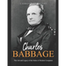 Charles Babbage: The Life and Legacy of the Father of Modern Computers