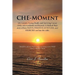 Che-Moment: Life Lessons, Facing Death, and Surviving Cancer (AML M2) Leukemia and Beyond. a Medical Rep's Story of How Faith, Pos