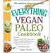 The Everything Vegan Paleo Cookbook: Includes Tangerine and Mint Salad, Mango Berry Smoothie, Coconut Cauliflower Curry, Roasted Tomato Zucchini Pasta