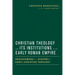 Christian Theology and Its Institutions in the Early Roman Empire: Prolegomena to a History of Early Christian Theology