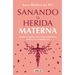 Sanando La Herida Materna / Healing the Maternal Wound