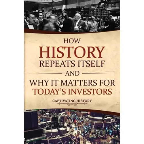 How History Repeats Itself and Why It Matters for Today's Investors