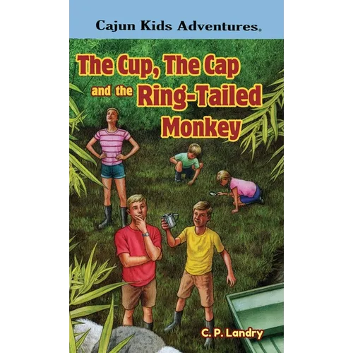 CAJUN KIDS ADVENTURES- Volume Three: The Cup, the Cap and the Ring-Tailed Monkey