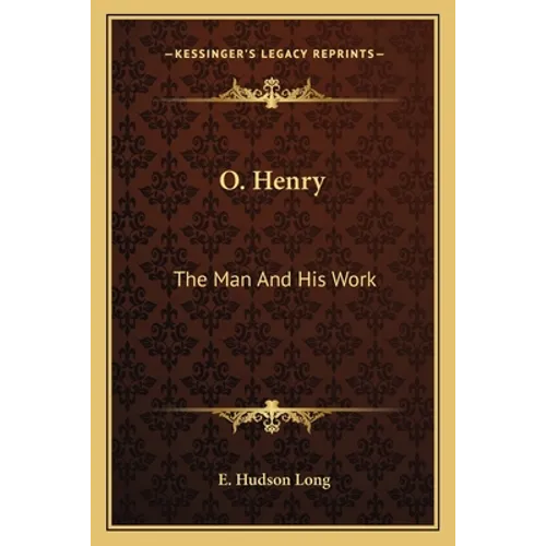 O. Henry: The Man And His Work