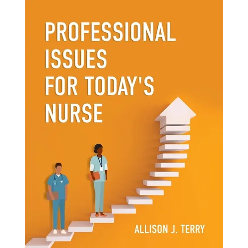 Professional Issues for Today's Nurse