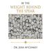 Be The Weight Behind The Spear