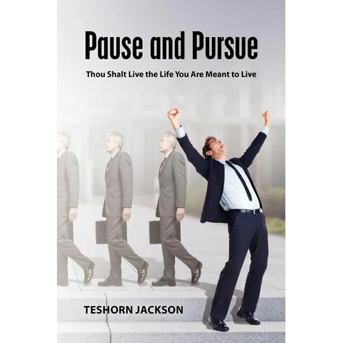 Pause and Pursue: Thou Shalt Live the Life You Are Meant to Live