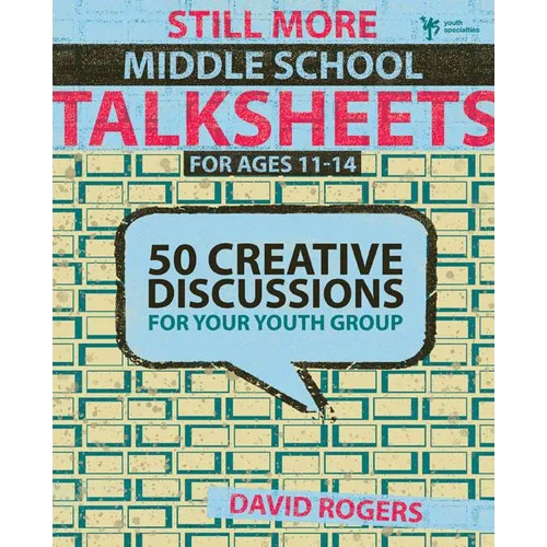 Still More Middle School Talksheets: 50 Creative Discussions for Your Youth Group