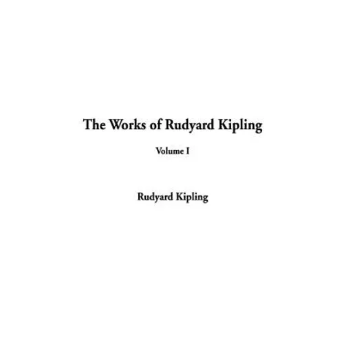 The Works of Rudyard Kipling: Volume I