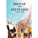 Shut Up And Get In Line!