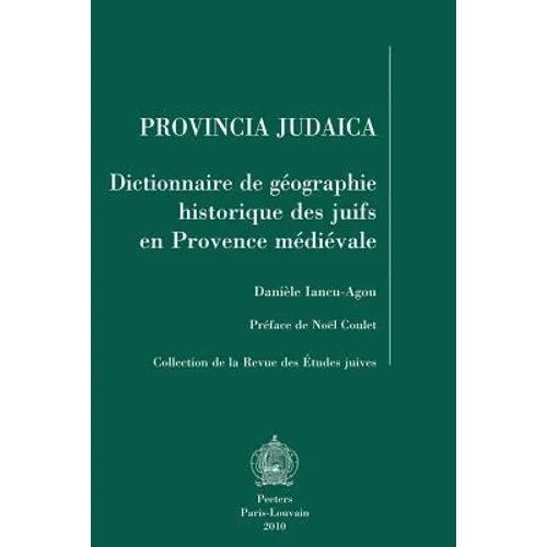 Provincia Judaica: Dictionnaire de Geographie Historique Des Juifs En Provence Medievale