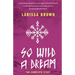 So Wild A Dream: The Complete Story