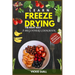 Learn Freeze Drying the Right Way: A Beginners Cookbook with Over 40 Easy to Cook Recipes.