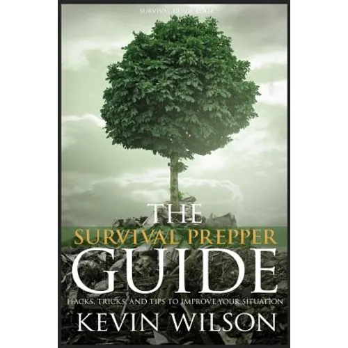Survival: Survival Prepper Guide Hacks, Tricks, and Tips To Improve Your Situati