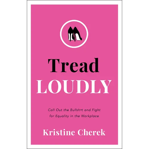 Tread Loudly: Call Out the Bullsh*t and Fight for Equality in the Workplace