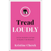 Tread Loudly: Call Out the Bullsh*t and Fight for Equality in the Workplace