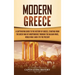 Modern Greece: A Captivating Guide to the History of Greece, Starting from the Greek War of Independence Through the Balkan Wars, World War I and II,