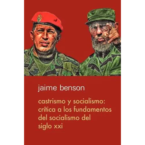 Castrismo y socialismo: Crítica a los fundamentos del socialismo del Siglo XXI