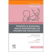 Progress in Behavioral Health Interventions for Children and Adolescents, an Issue of Pediatric Clinics of North America: Volume 69-4