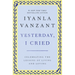Yesterday, I Cried: Celebrating the Lessons of Living and Loving