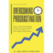 Overcoming Procrastination: How to Stop Procrastinating, Change Your Limiting Beliefs, Live in Your Purpose, and Start Making Things Happen