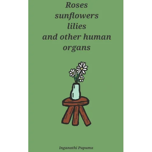Roses, sunflowers, lilies and other human organs