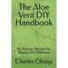 The Aloe Vera DIY Handbook: 30 Natural Recipes for Beauty and Wellness