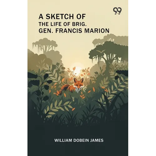 A Sketch Of The Life Of Brig. Gen. Francis Marion