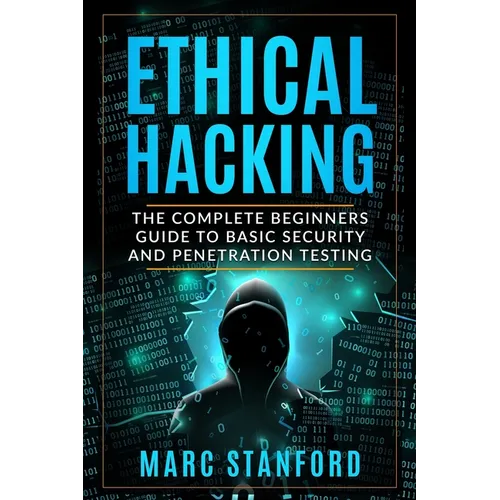 Ethical Hacking: The Complete Beginners Guide to Basic Security and Penetration Testing