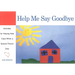 Help Me Say Goodbye: Activities for Helping Kids Cope When a Special Person Dies