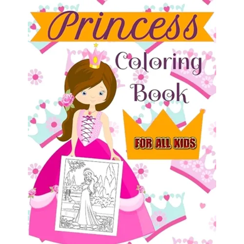 Princess Coloring Book For All Kids: A Coloring Book for Girls of all ages!